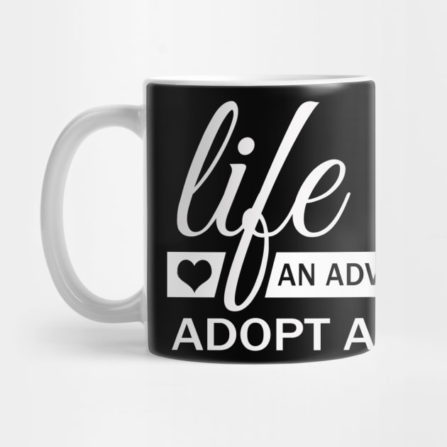 Life Is An Adventure Adopt A Dog by Korry